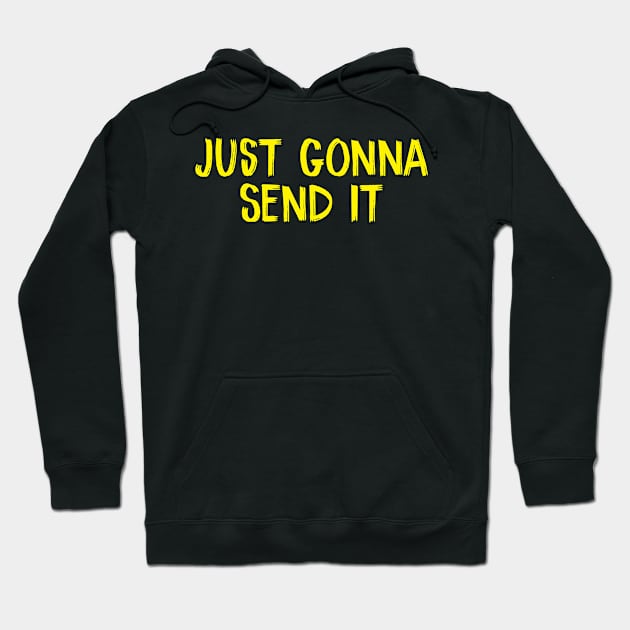 Just Gonna Send It Hoodie by TIHONA